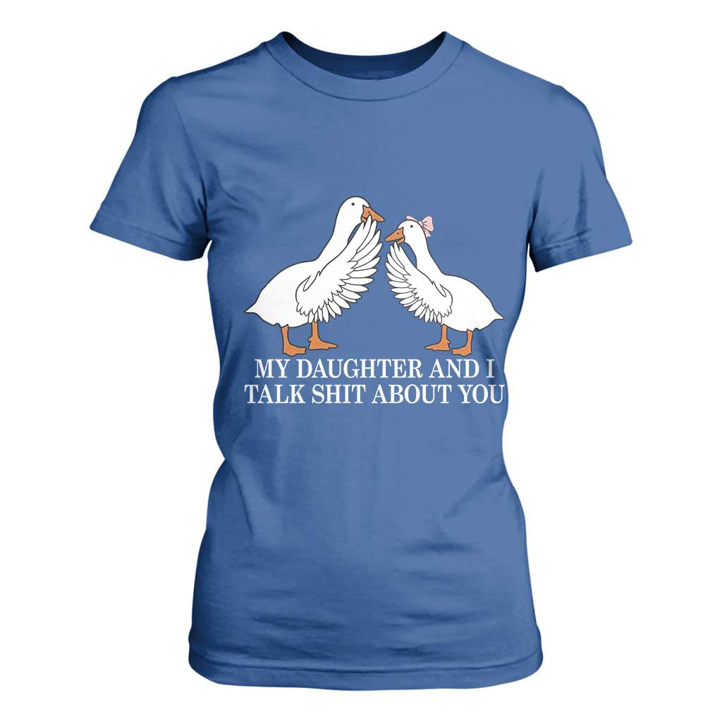 My Daughter And I Talk Shit About You T Shirt For Women Funny Sarcastic Dad Father's Day TS14 Royal Blue Print Your Wear
