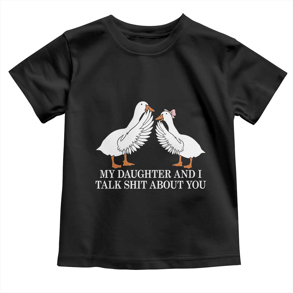 My Daughter And I Talk Shit About You Toddler T Shirt Funny Sarcastic Dad Father's Day TS14 Black Print Your Wear