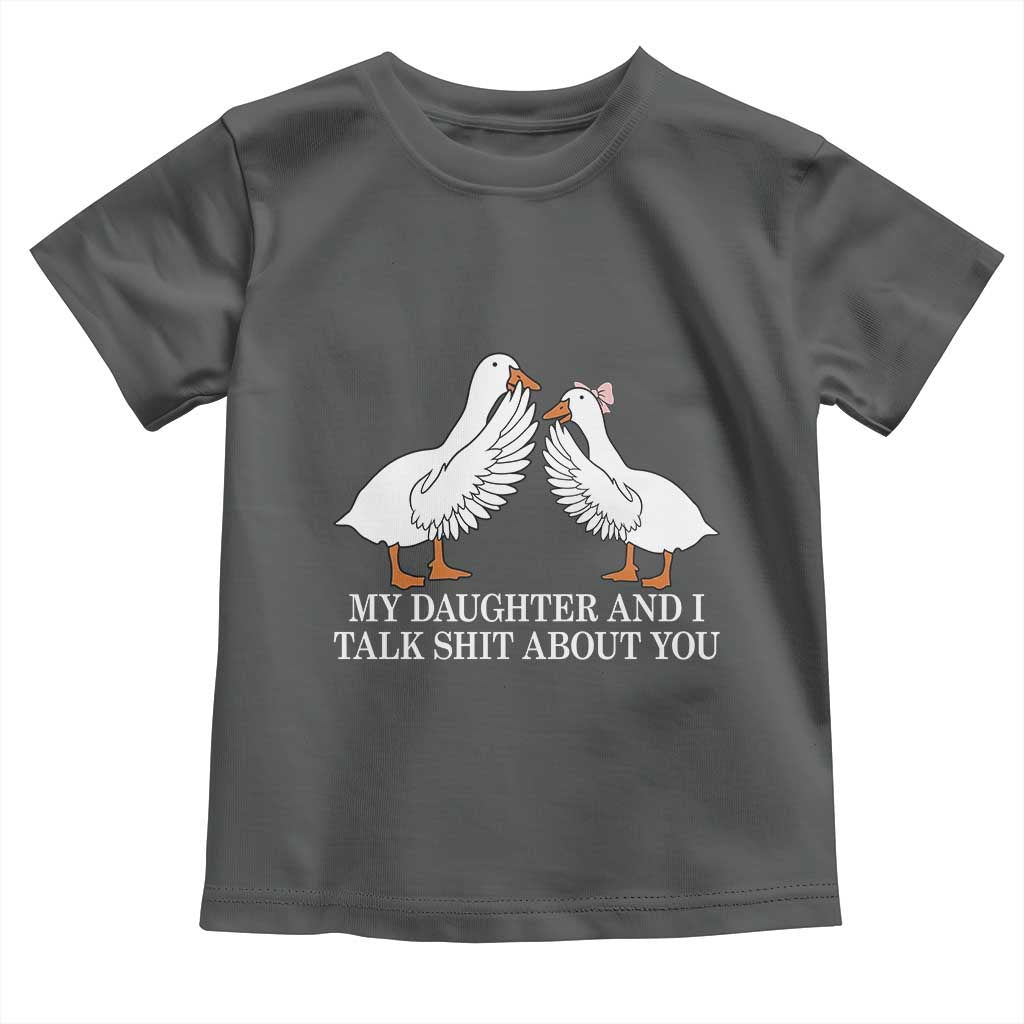 My Daughter And I Talk Shit About You Toddler T Shirt Funny Sarcastic Dad Father's Day