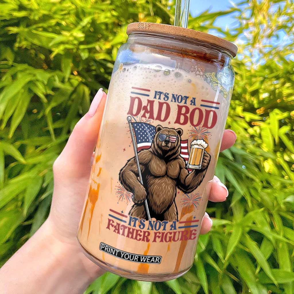 It's Not A Dad BOD It's A Father Figure Glass Can Dad Bear Drinking Beer 4th of July TS14 White Print Your Wear