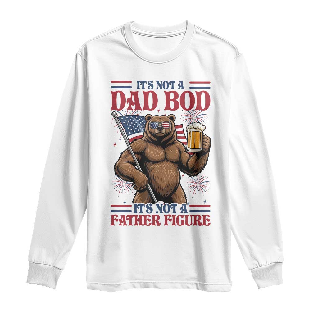 It's Not A Dad BOD It's A Father Figure Long Sleeve Shirt Dad Bear Drinking Beer 4th of July