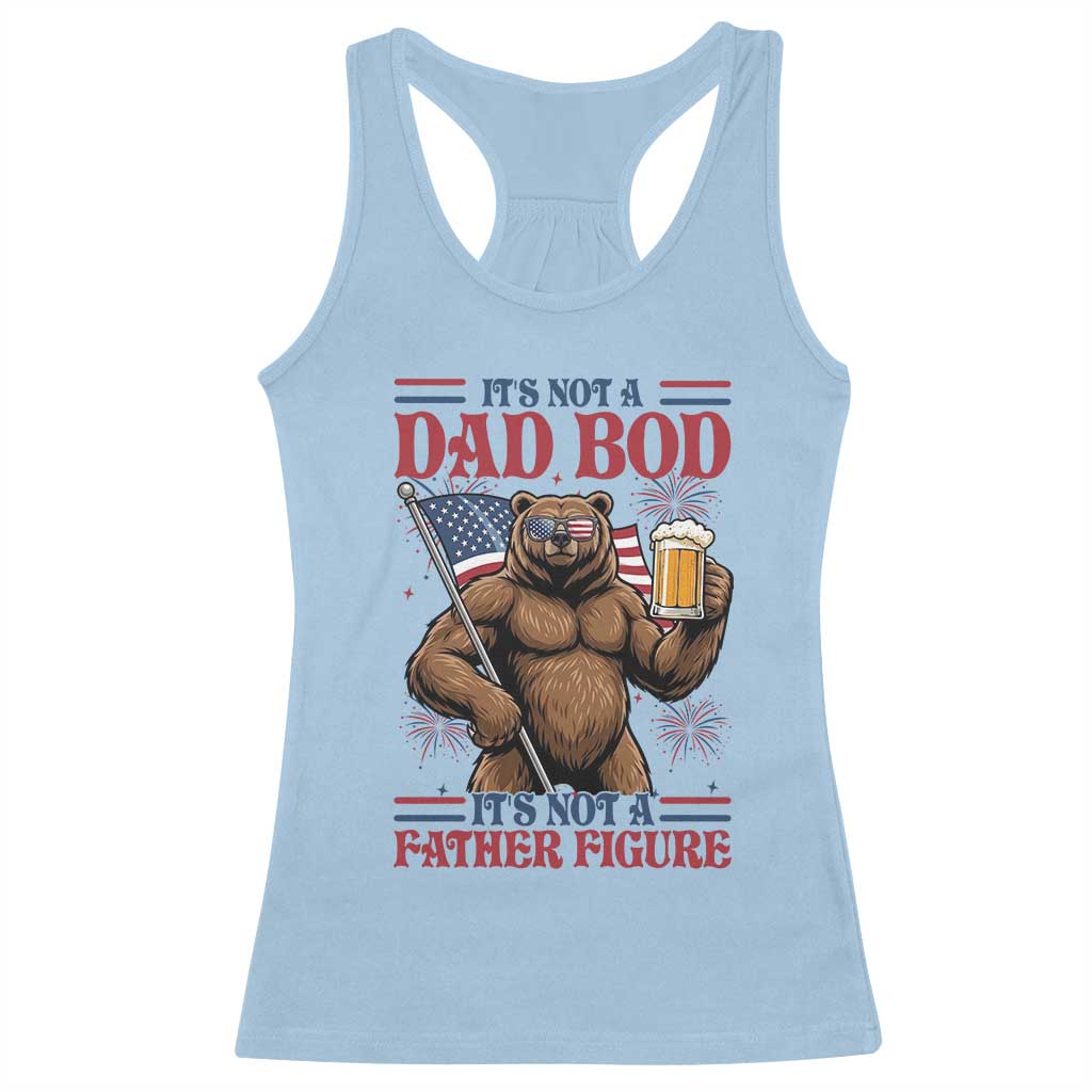 It's Not A Dad BOD It's A Father Figure Racerback Tank Top Dad Bear Drinking Beer 4th of July
