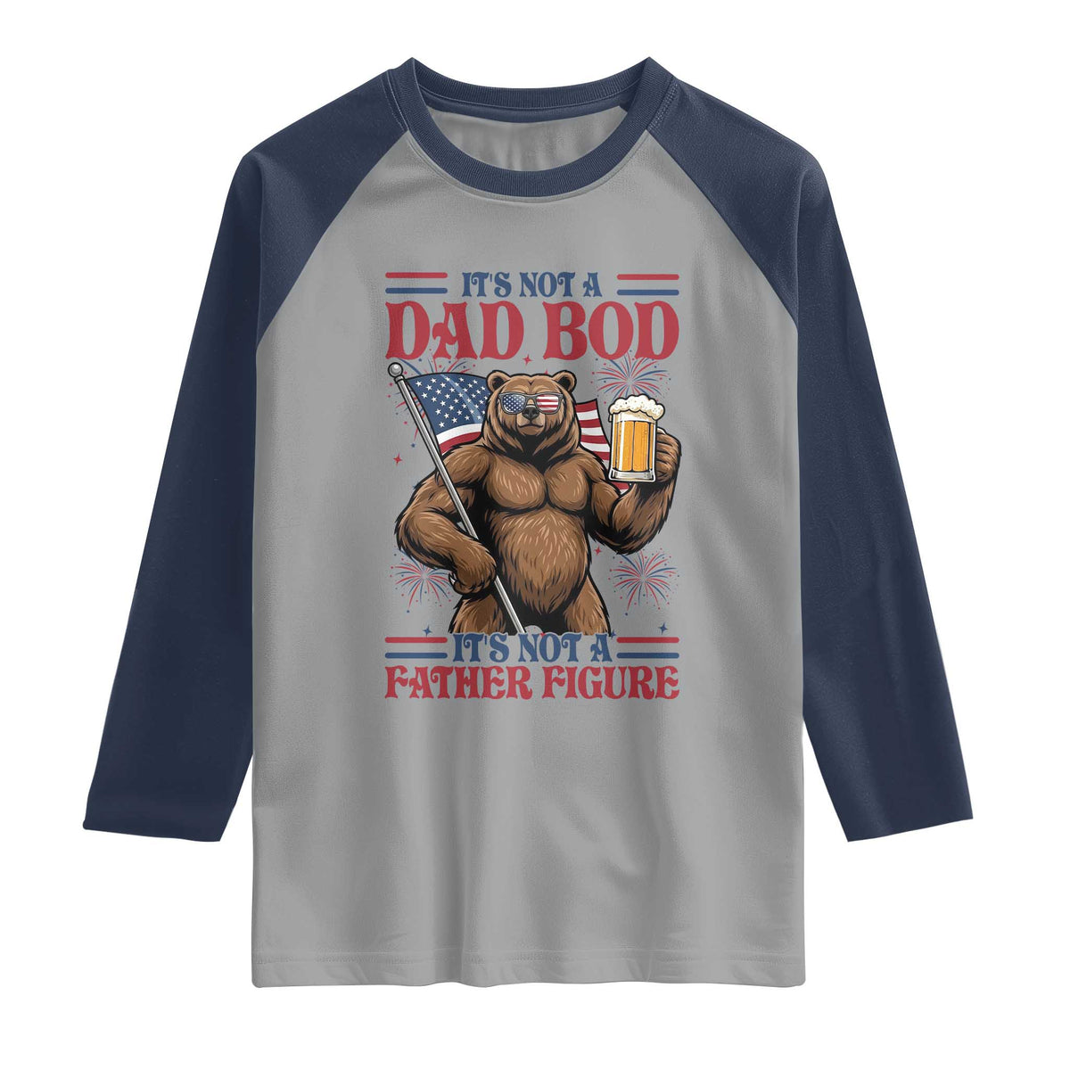 It's Not A Dad BOD It's A Father Figure Raglan Shirt Dad Bear Drinking Beer 4th of July