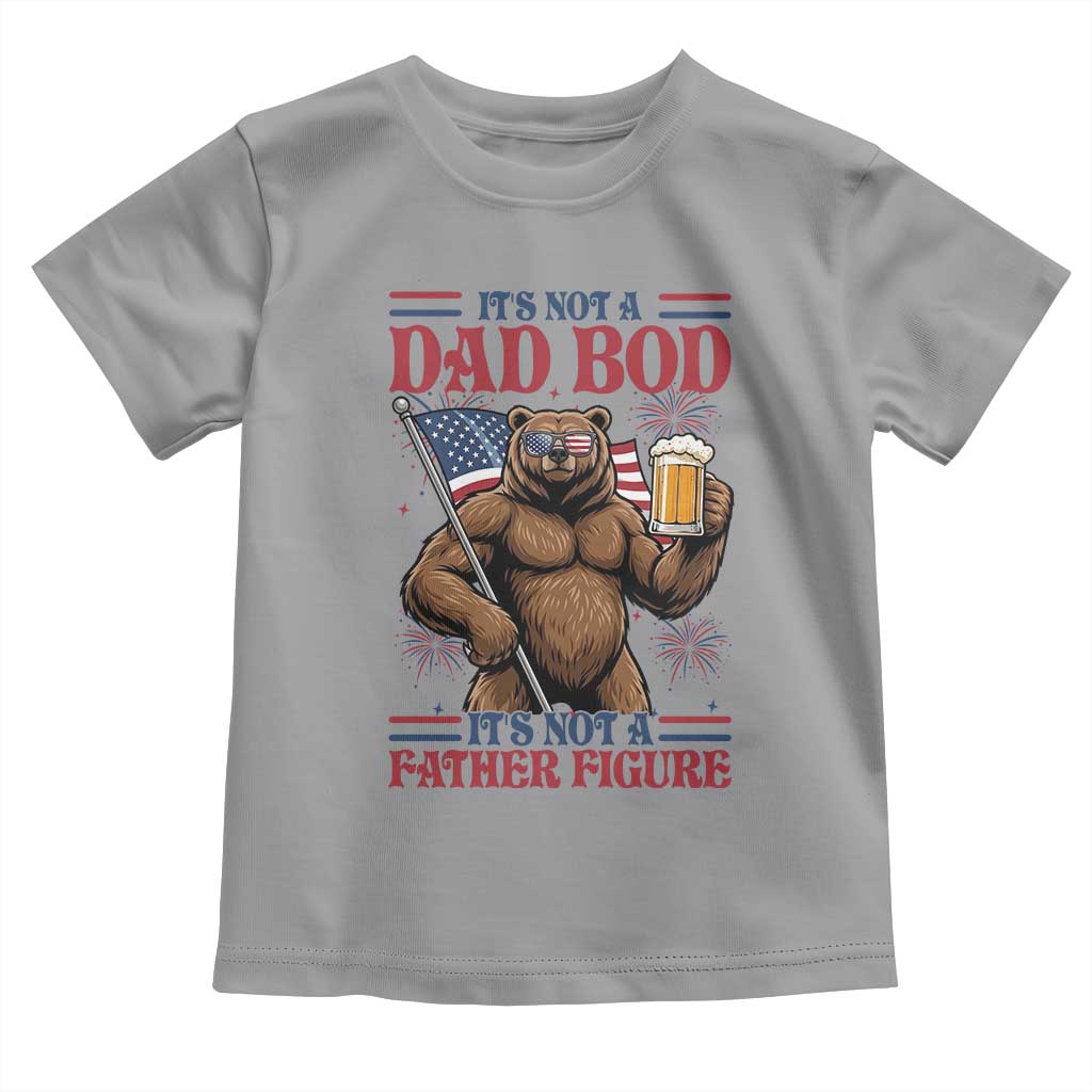 It's Not A Dad BOD It's A Father Figure Toddler T Shirt Dad Bear Drinking Beer 4th of July