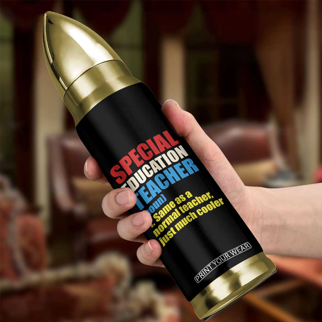 Special Education Teacher Definition Bullet Tumbler Funny Back to School TS14 Print Your Wear