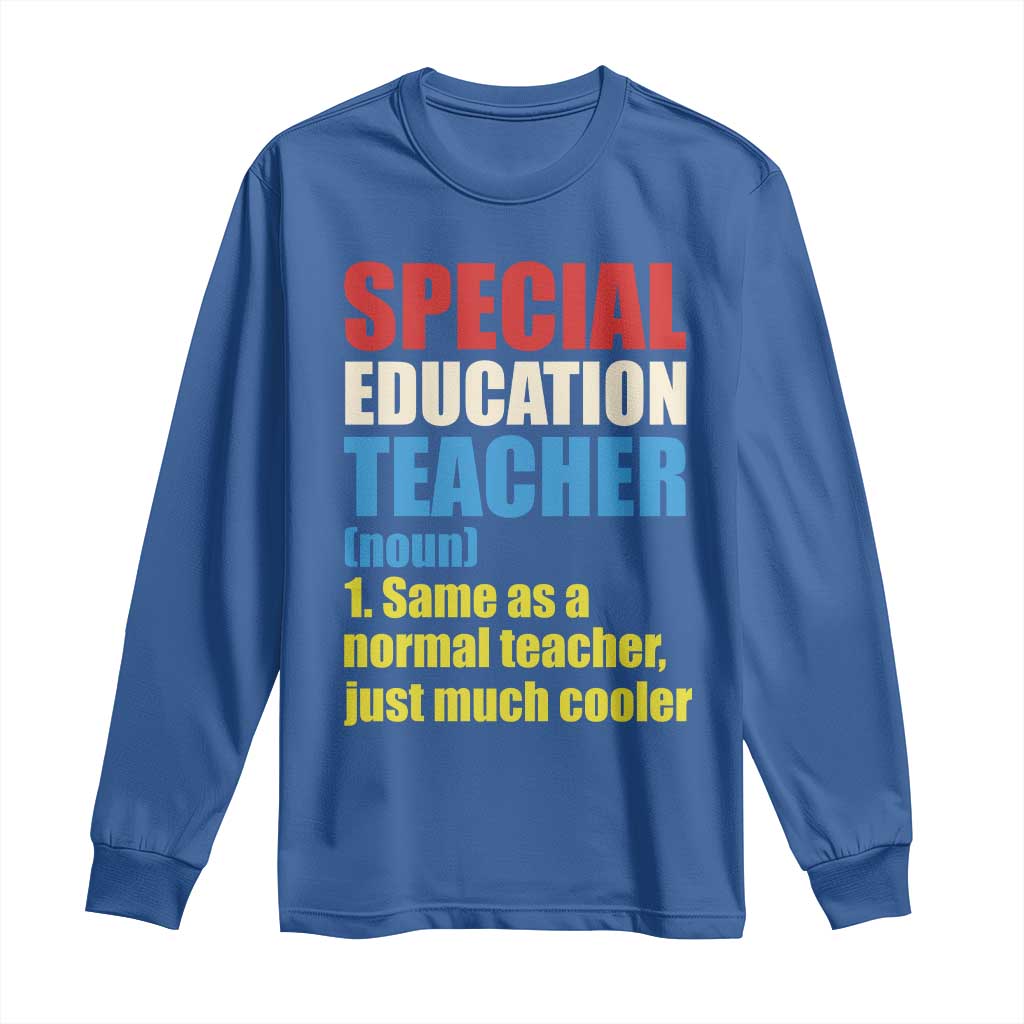 Special Education Teacher Definition Long Sleeve Shirt Funny Back to School TS14 Royal Blue Print Your Wear