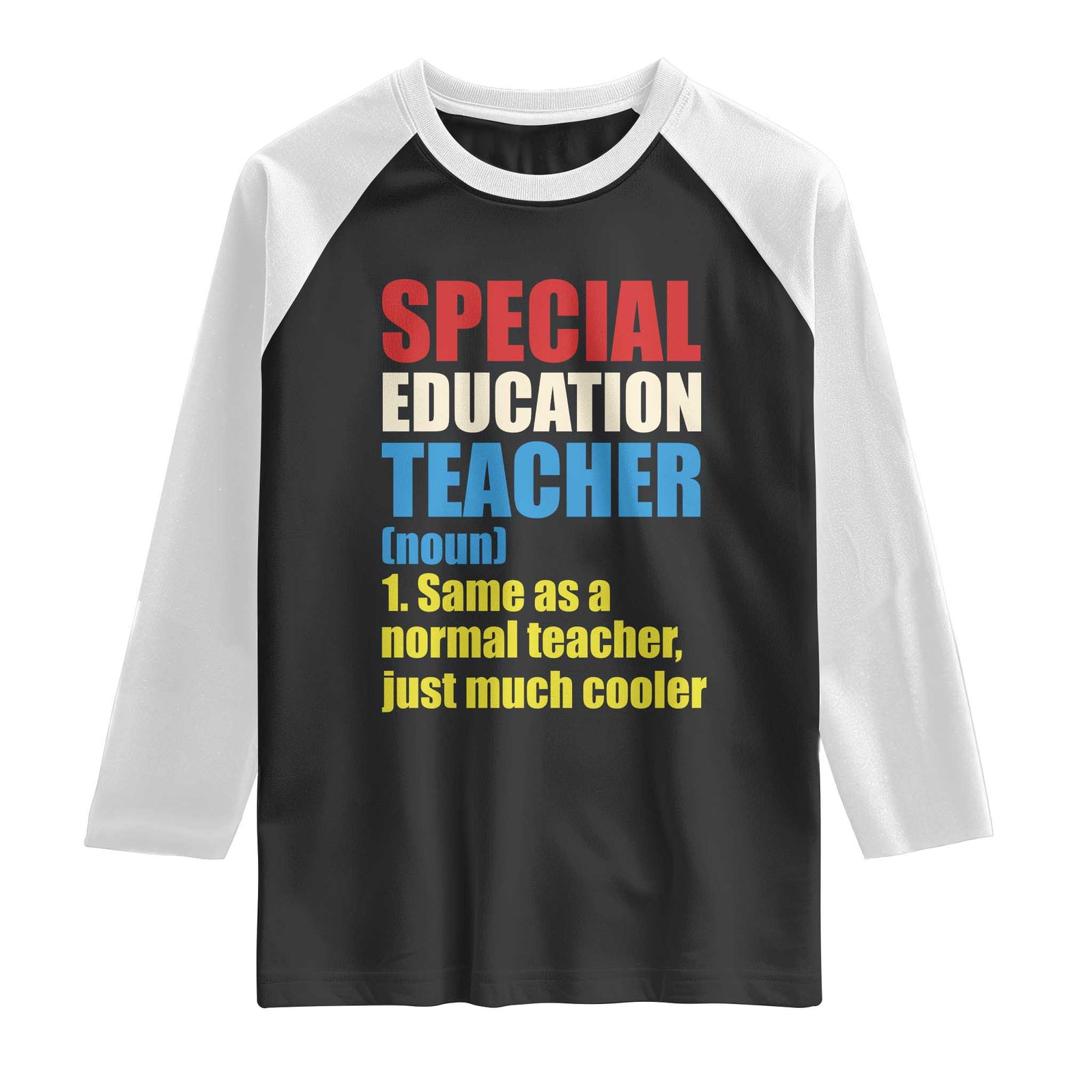 Special Education Teacher Definition Raglan Shirt Funny Back to School TS14 Black White Print Your Wear