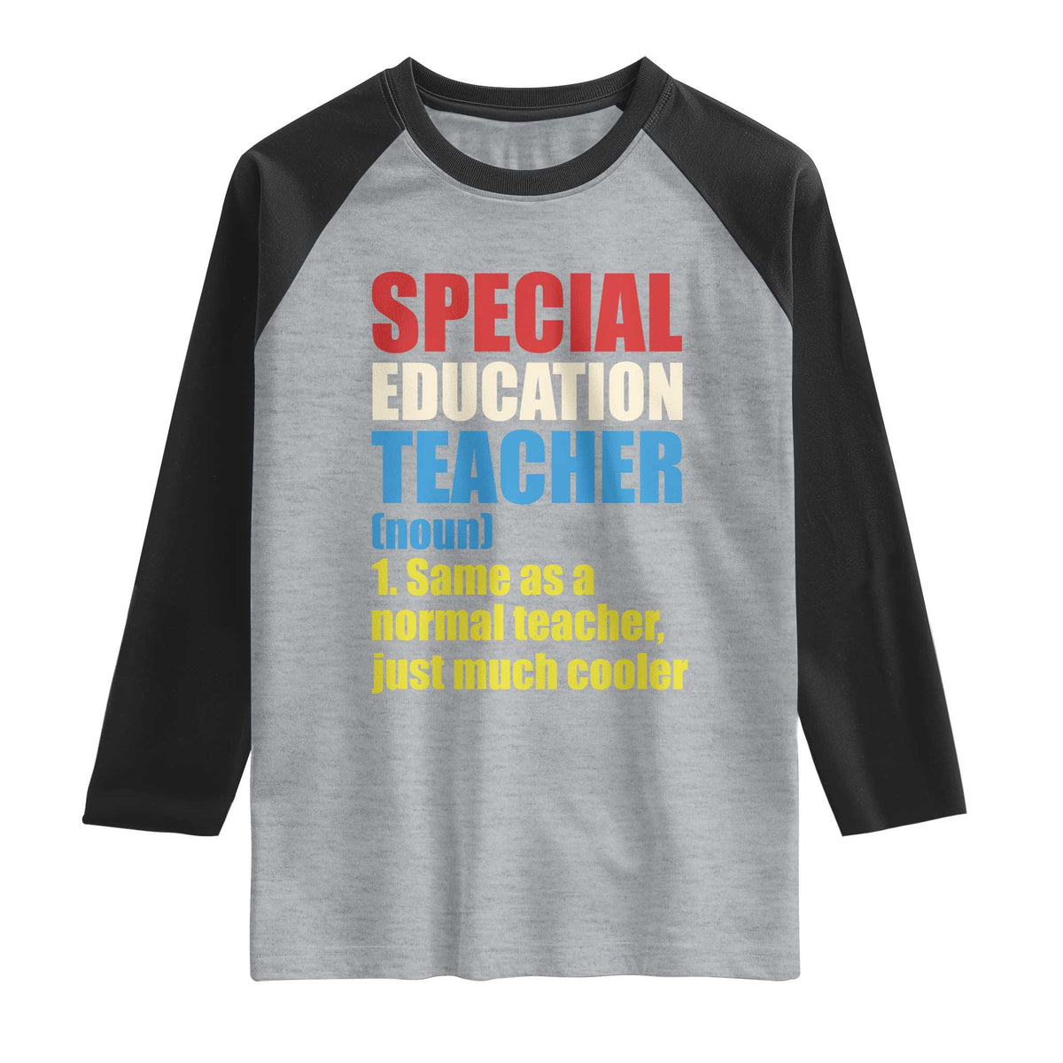 Special Education Teacher Definition Raglan Shirt Funny Back to School TS14 Heather Gray Black Print Your Wear
