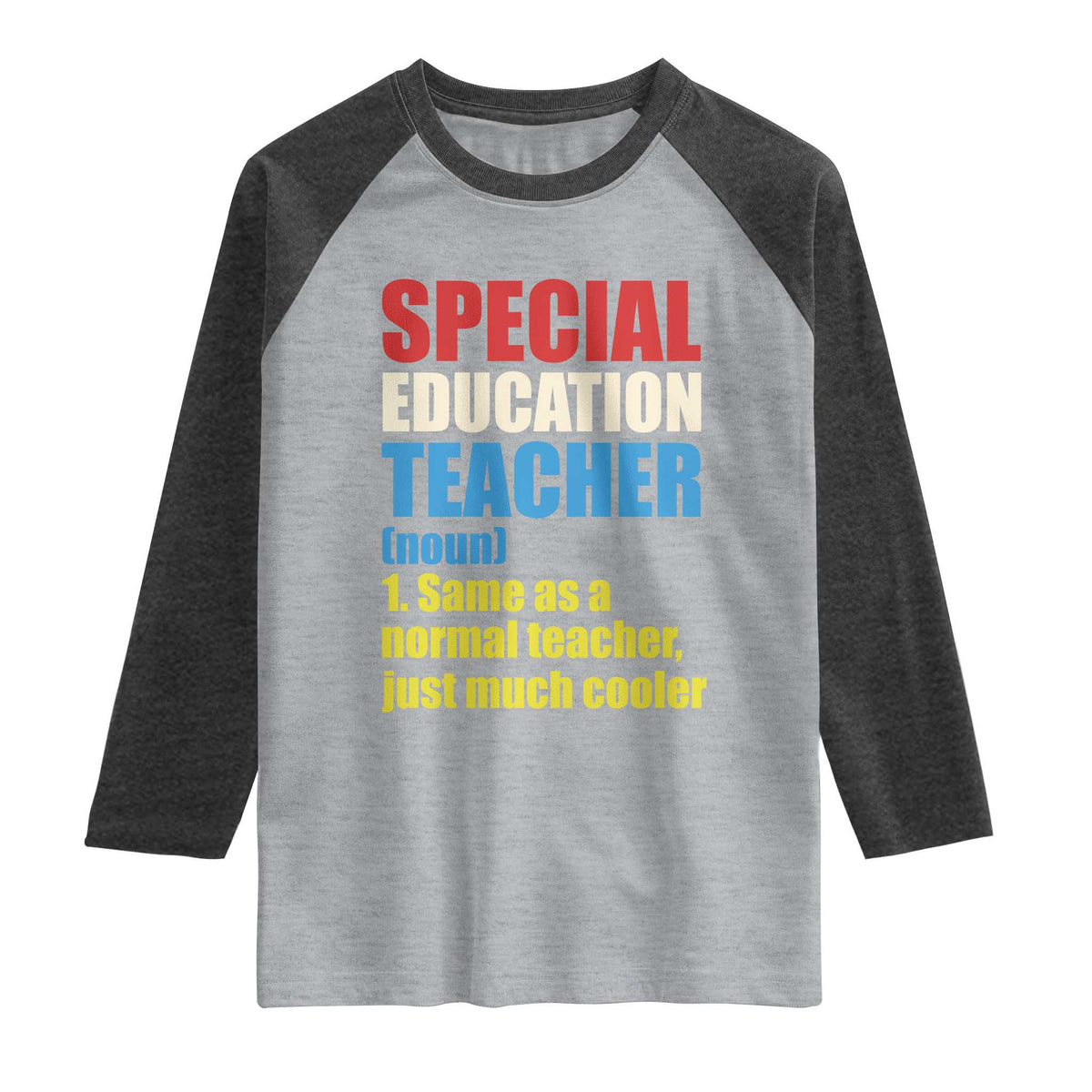 Special Education Teacher Definition Raglan Shirt Funny Back to School TS14 Heather Gray Heather Charcoal Print Your Wear