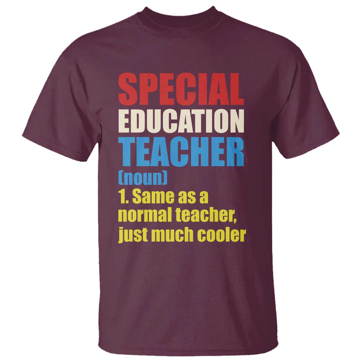 Special Education Teacher Definition T Shirt Funny Back to School TS14 Maroon Print Your Wear