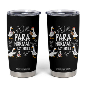Silly Goose Para Normal Activities Tumbler Cup Funny SPED Teachers Aide Para Normal Activities TS14 Black Print Your Wear