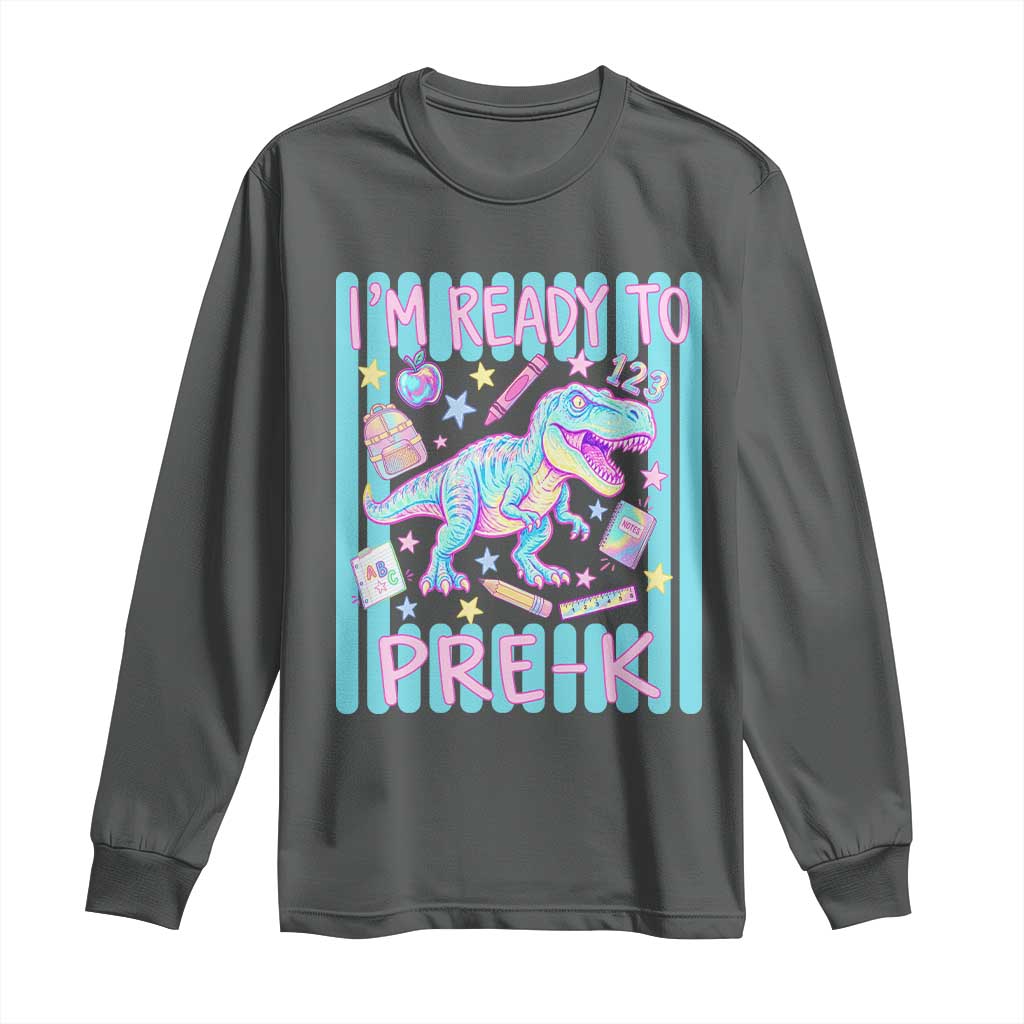 Funny Dinosaur First Day of School Pre-k Kindergarten Long Sleeve Shirt I'm Ready To Pre K