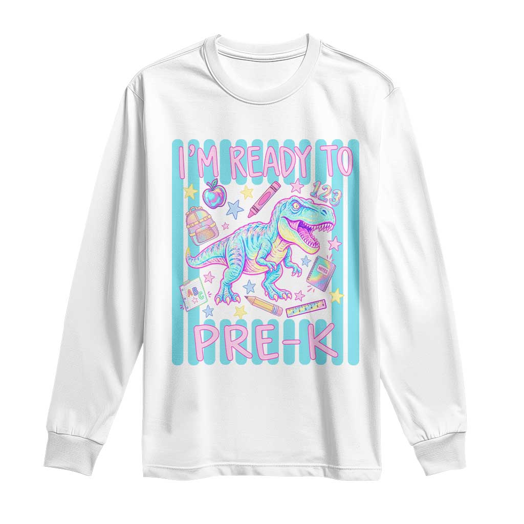Funny Dinosaur First Day of School Pre-k Kindergarten Long Sleeve Shirt I'm Ready To Pre K