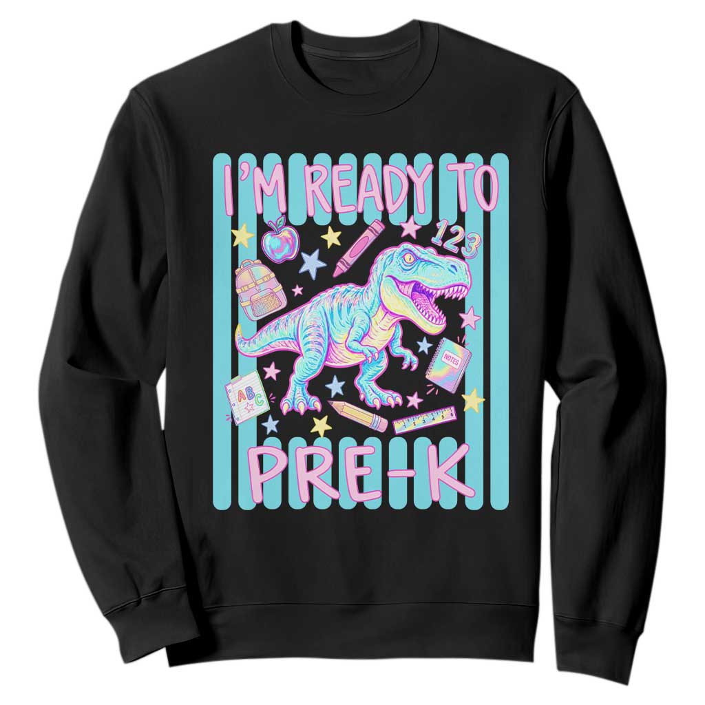 Funny Dinosaur First Day of School Pre-k Kindergarten Sweatshirt I'm Ready To Pre K