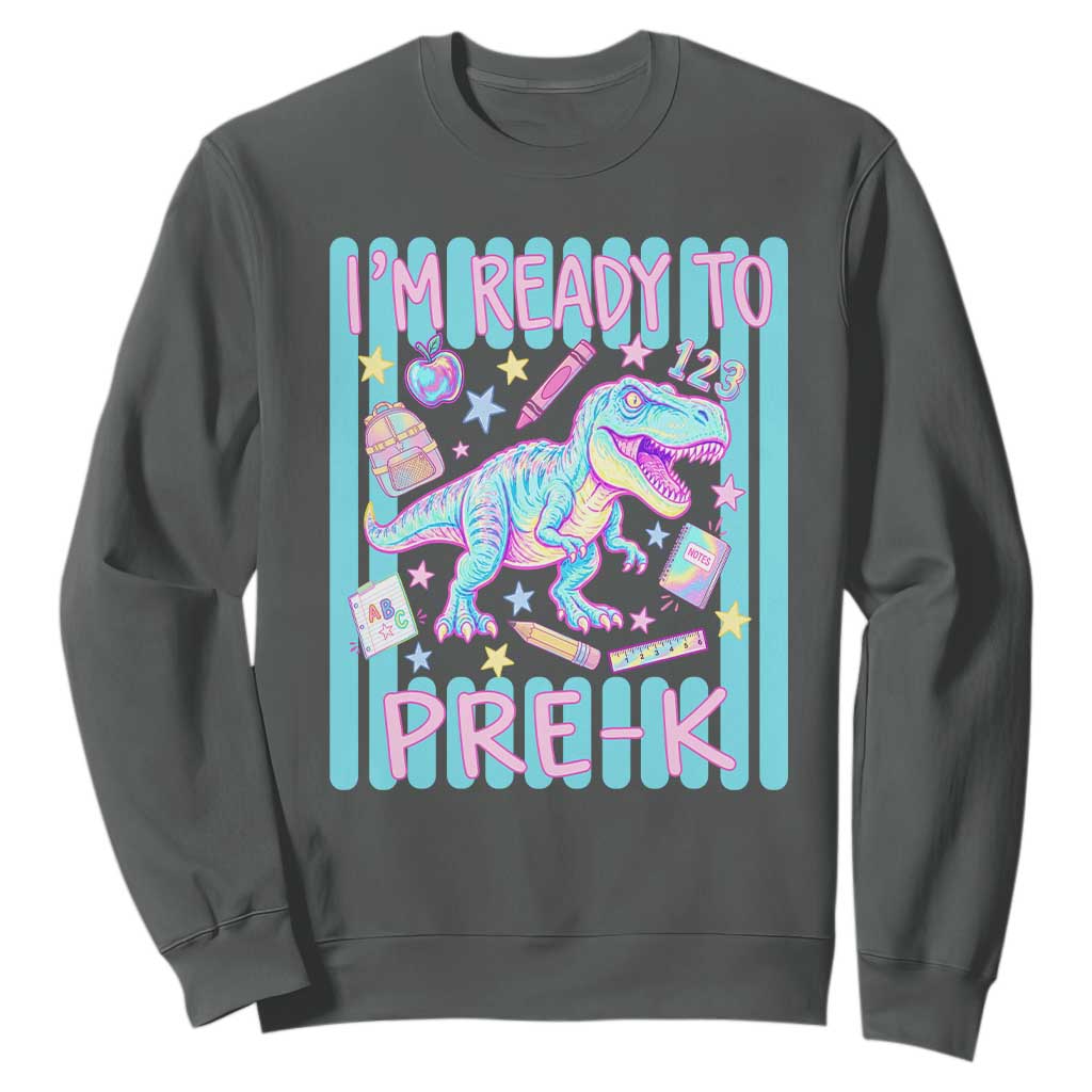 Funny Dinosaur First Day of School Pre-k Kindergarten Sweatshirt I'm Ready To Pre K