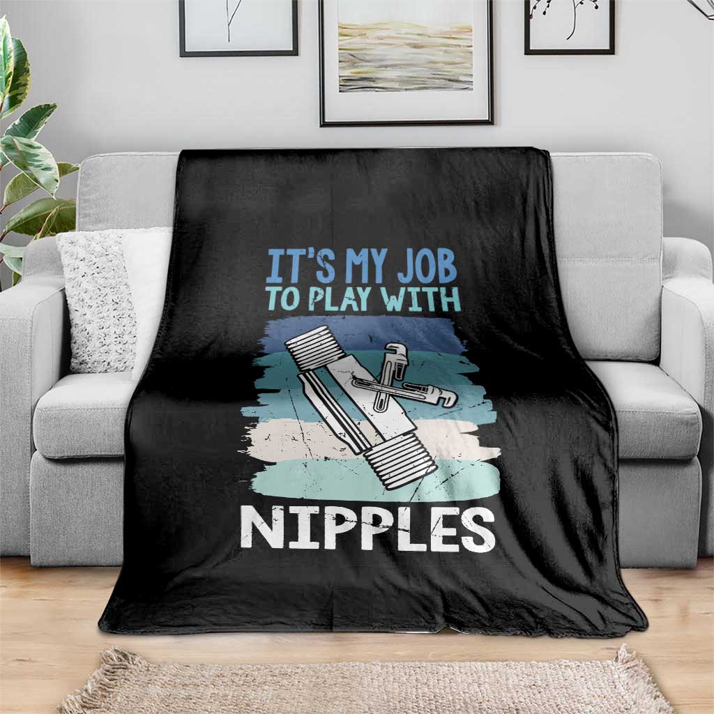 Funny Plumber Plumbing Throw Blanket It Is My Job To Play With Nipples TS14 Print Your Wear