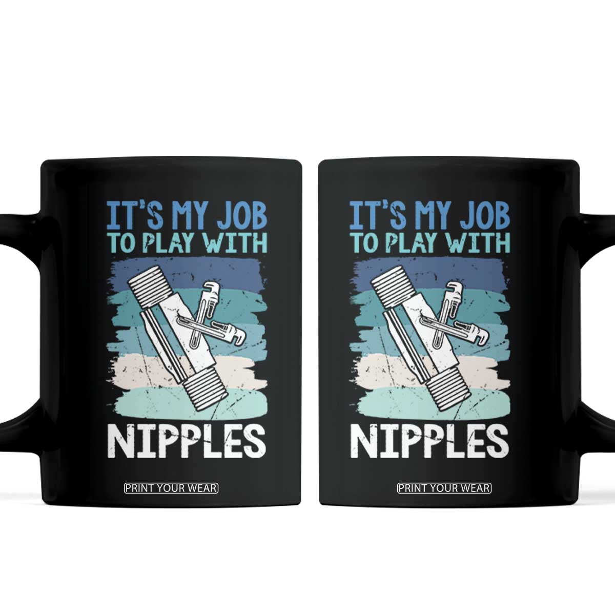 Funny Plumber Plumbing Coffee Mug It Is My Job To Play With Nipples TS14 Black Print Your Wear