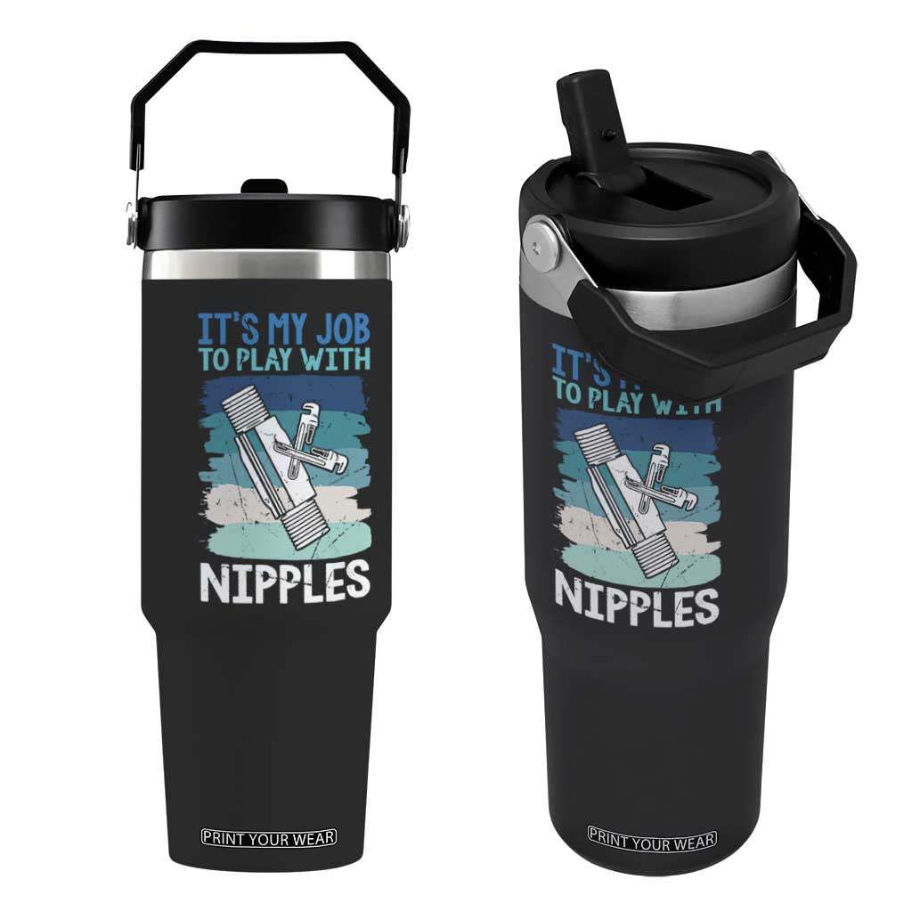 Funny Plumber Plumbing Flip Straw Tumbler It Is My Job To Play With Nipples TS14 One Size: 30 oz Black Print Your Wear