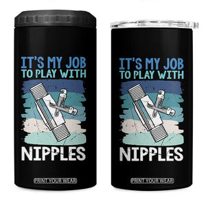Funny Plumber Plumbing 4 in 1 Can Cooler Tumbler It Is My Job To Play With Nipples TS14 One Size: 16 oz Black Print Your Wear