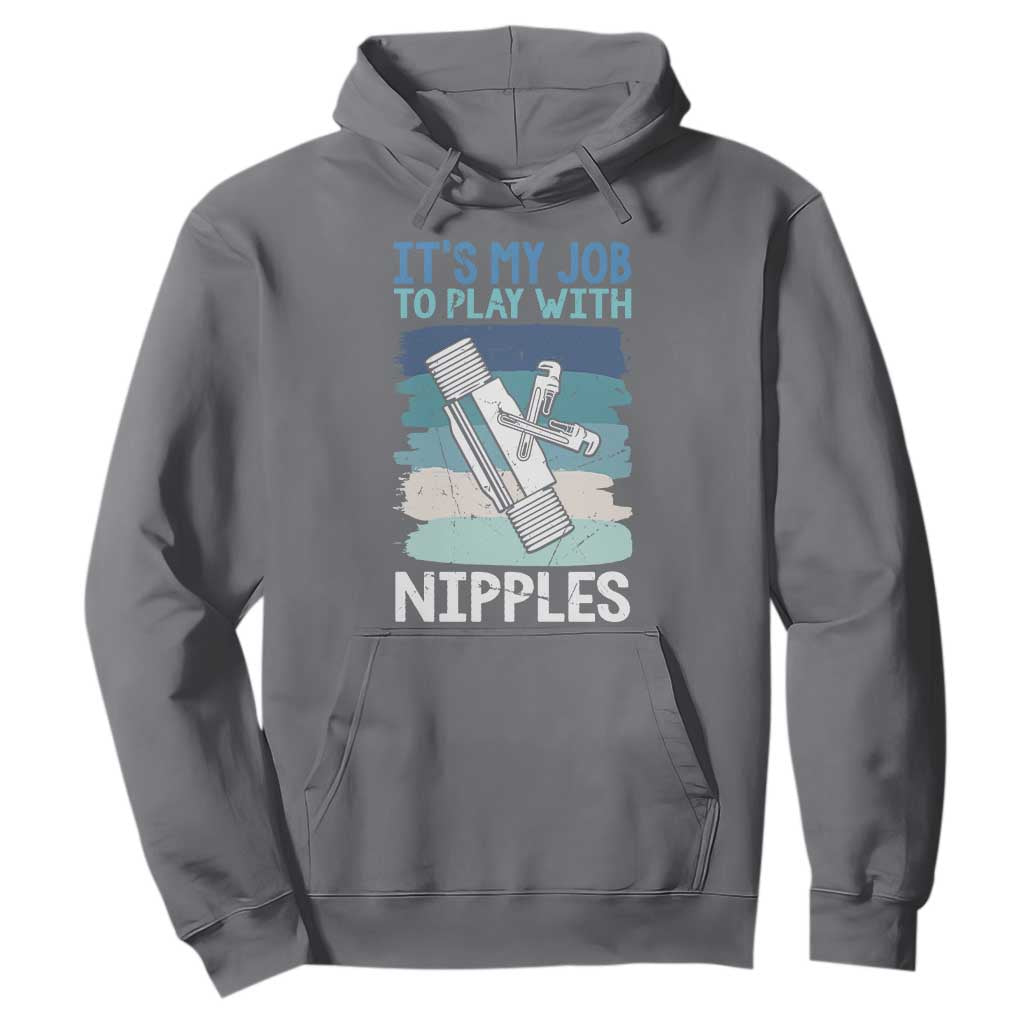Funny Plumber Plumbing Hoodie It Is My Job To Play With Nipples TS14 Charcoal Print Your Wear