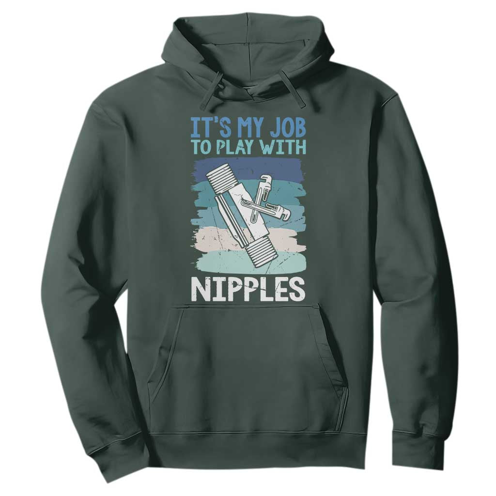 Funny Plumber Plumbing Hoodie It Is My Job To Play With Nipples TS14 Dark Forest Green Print Your Wear