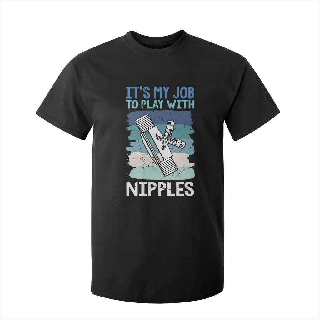 Funny Plumber Plumbing T Shirt For Kid It Is My Job To Play With Nipples TS14 Black Print Your Wear
