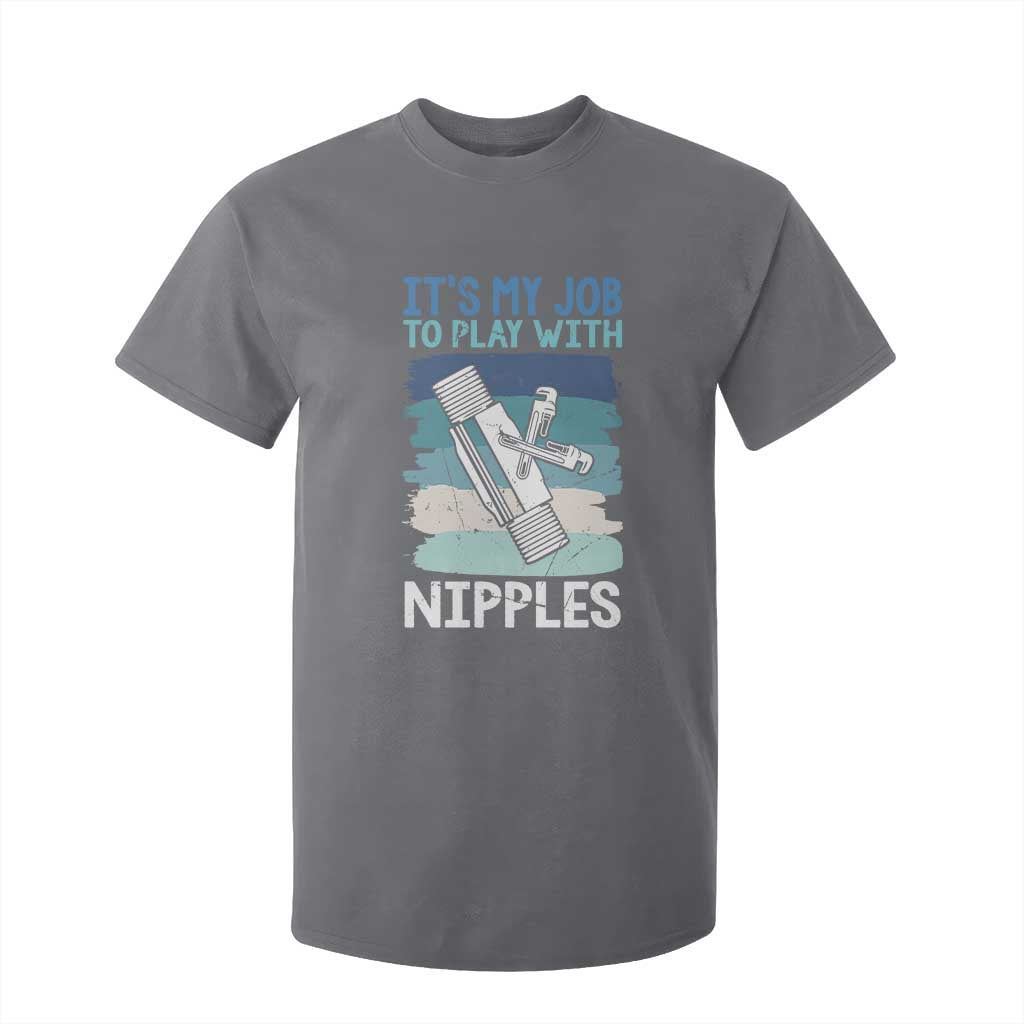 Funny Plumber Plumbing T Shirt For Kid It Is My Job To Play With Nipples TS14 Charcoal Print Your Wear