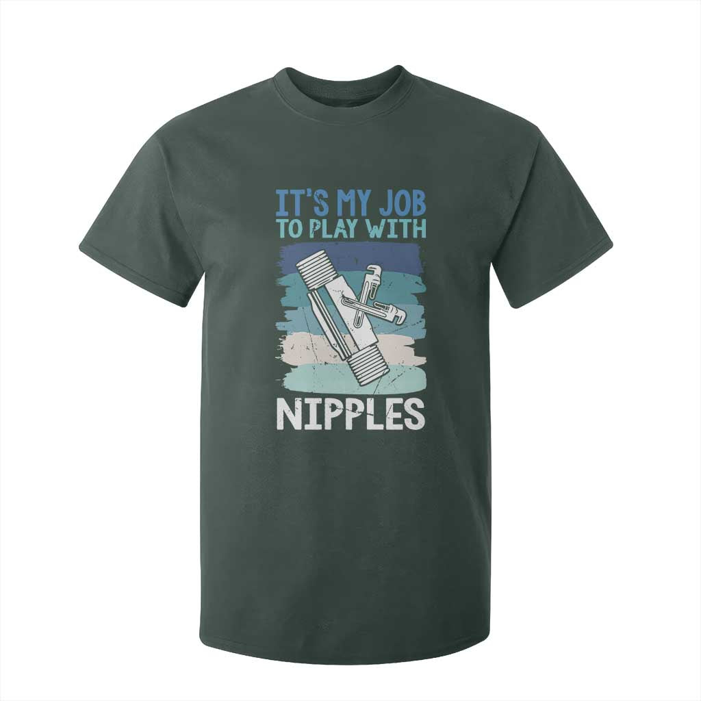 Funny Plumber Plumbing T Shirt For Kid It Is My Job To Play With Nipples TS14 Dark Forest Green Print Your Wear
