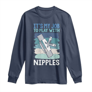 Funny Plumber Plumbing Long Sleeve Shirt It Is My Job To Play With Nipples TS14 Navy Print Your Wear