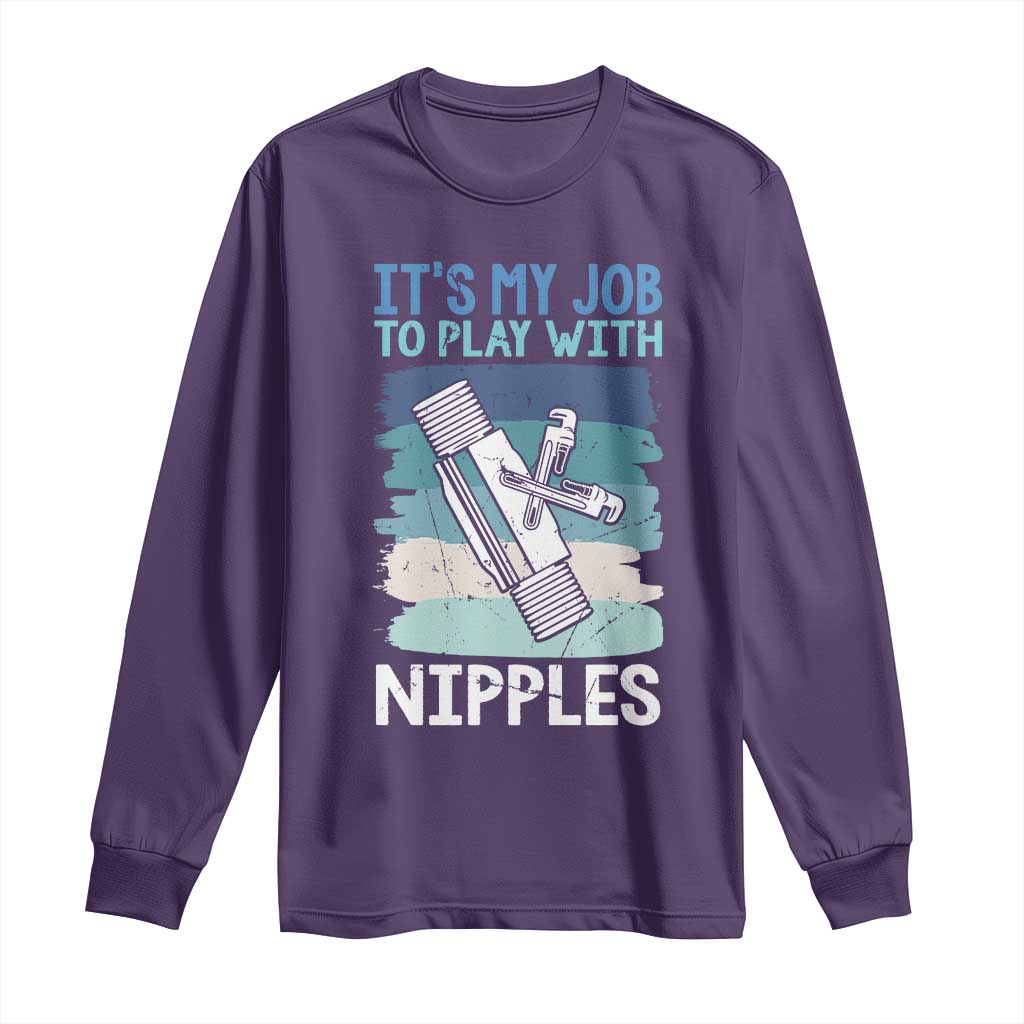 Funny Plumber Plumbing Long Sleeve Shirt It Is My Job To Play With Nipples TS14 Purple Print Your Wear