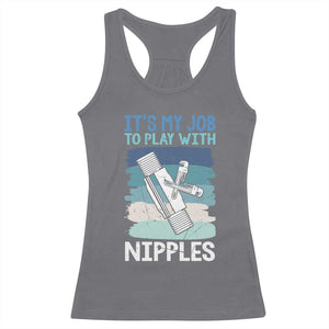 Funny Plumber Plumbing Racerback Tank Top It Is My Job To Play With Nipples TS14 Charcoal Print Your Wear