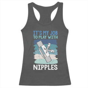 Funny Plumber Plumbing Racerback Tank Top It Is My Job To Play With Nipples TS14 Dark Heather Print Your Wear