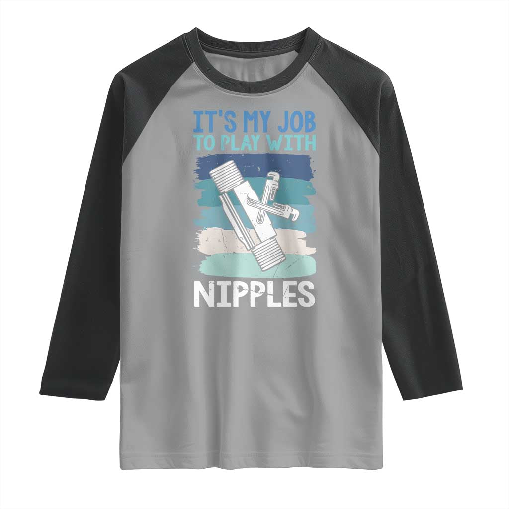 Funny Plumber Plumbing Raglan Shirt It Is My Job To Play With Nipples TS14 Sport Gray Black Print Your Wear