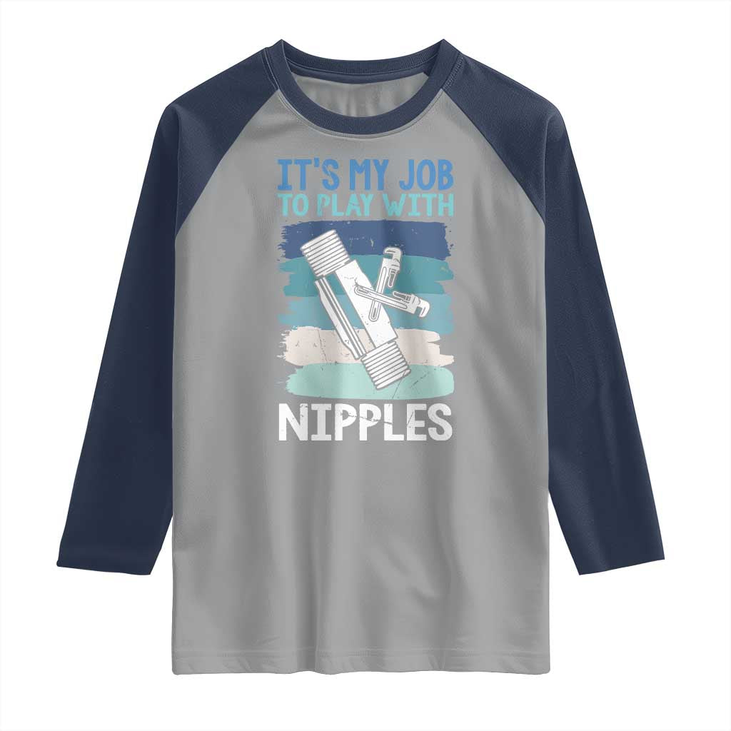 Funny Plumber Plumbing Raglan Shirt It Is My Job To Play With Nipples TS14 Sport Gray Navy Print Your Wear
