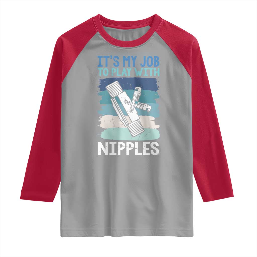 Funny Plumber Plumbing Raglan Shirt It Is My Job To Play With Nipples TS14 Sport Gray Red Print Your Wear