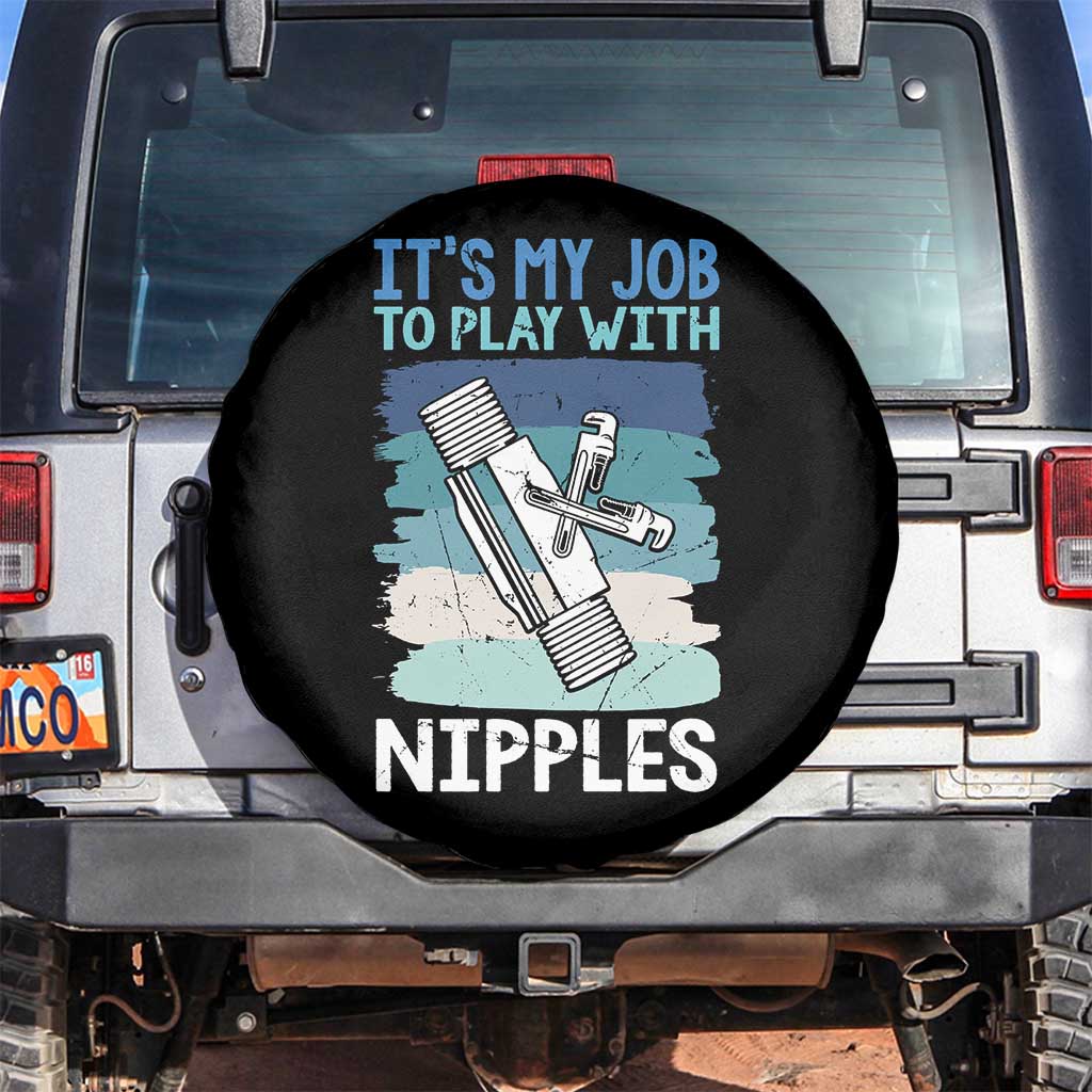 Funny Plumber Plumbing Spare Tire Cover It Is My Job To Play With Nipples TS14 No hole Black Print Your Wear