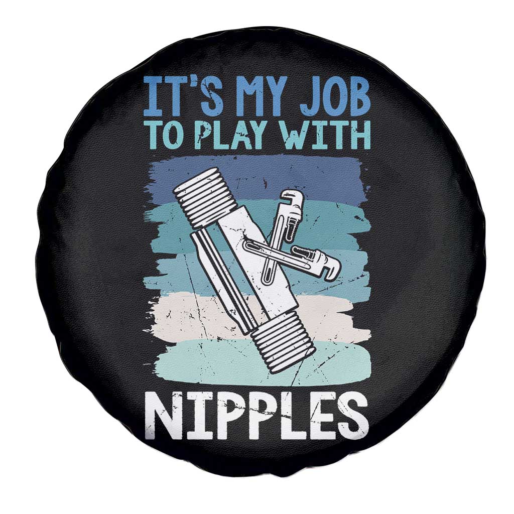 Funny Plumber Plumbing Spare Tire Cover It Is My Job To Play With Nipples TS14 Print Your Wear