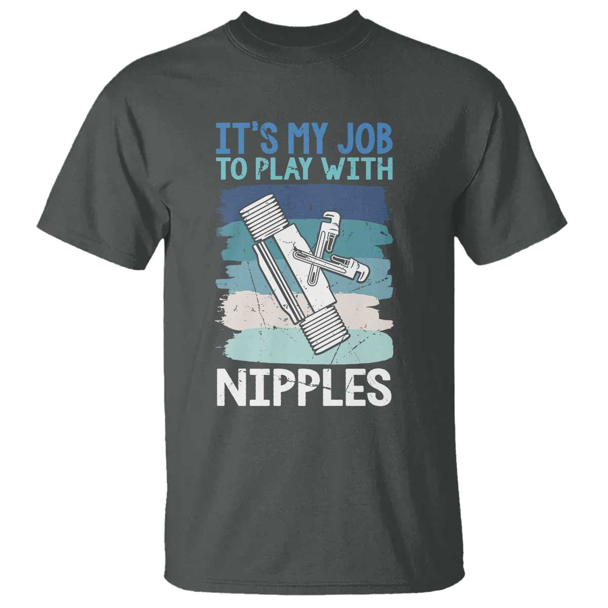 Funny Plumber Plumbing T Shirt It Is My Job To Play With Nipples TS14 Dark Heather Print Your Wear