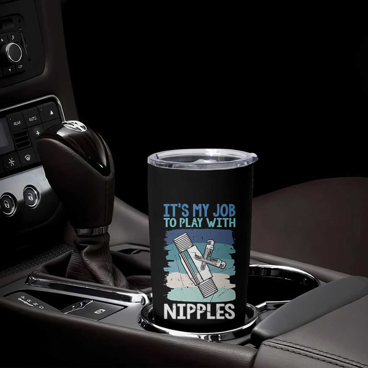 Funny Plumber Plumbing Tumbler Cup It Is My Job To Play With Nipples TS14 Print Your Wear