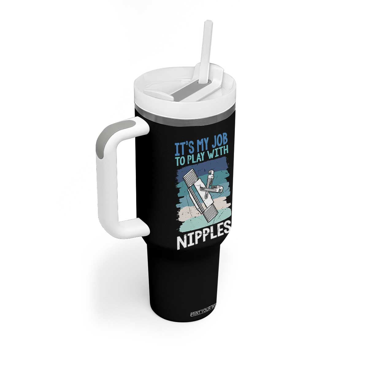 Funny Plumber Plumbing Tumbler With Handle It Is My Job To Play With Nipples TS14 Print Your Wear