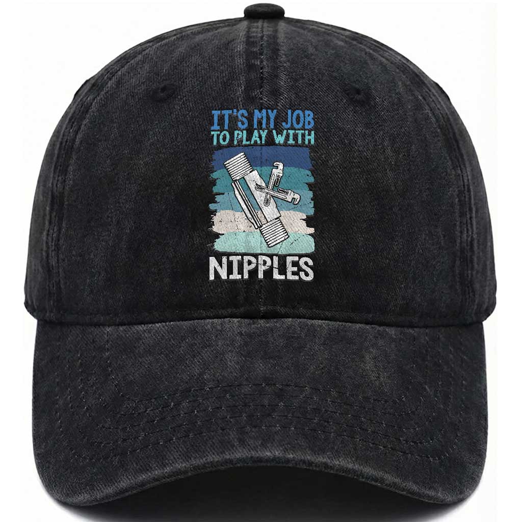 Funny Plumber Plumbing Washed Cotton Baseball Cap It Is My Job To Play With Nipples TS14 Washed Cap Universal Fit Black Print Your Wear