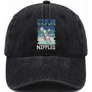 Funny Plumber Plumbing Washed Cotton Baseball Cap It Is My Job To Play With Nipples TS14 Washed Cap Universal Fit Black Print Your Wear