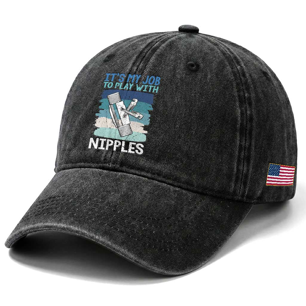 Funny Plumber Plumbing Washed Cotton Baseball Cap It Is My Job To Play With Nipples TS14 Print Your Wear