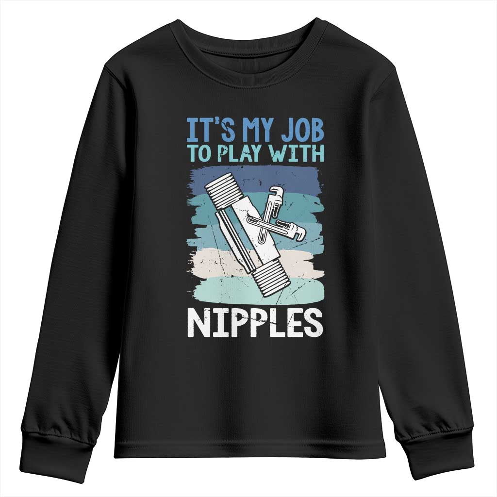 Funny Plumber Plumbing Youth Sweatshirt It Is My Job To Play With Nipples TS14 Black Print Your Wear