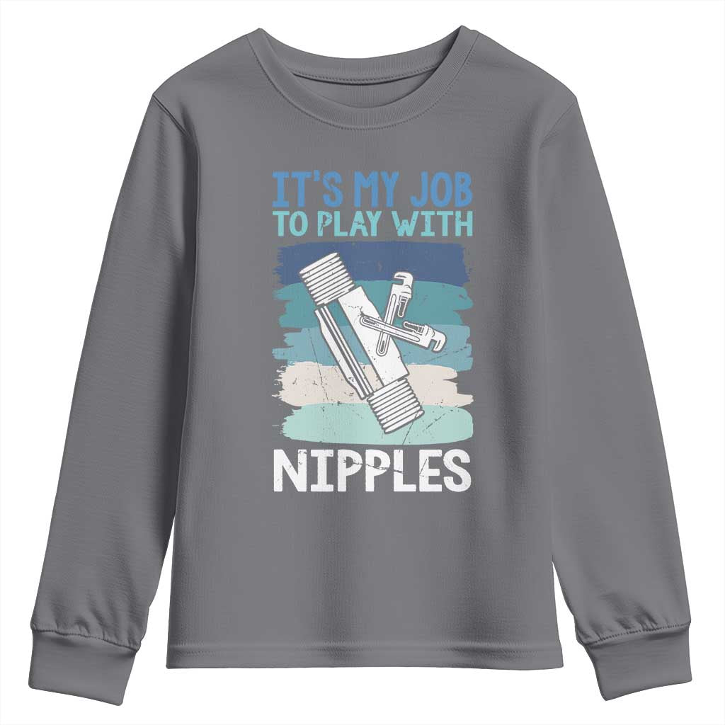 Funny Plumber Plumbing Youth Sweatshirt It Is My Job To Play With Nipples TS14 Charcoal Print Your Wear