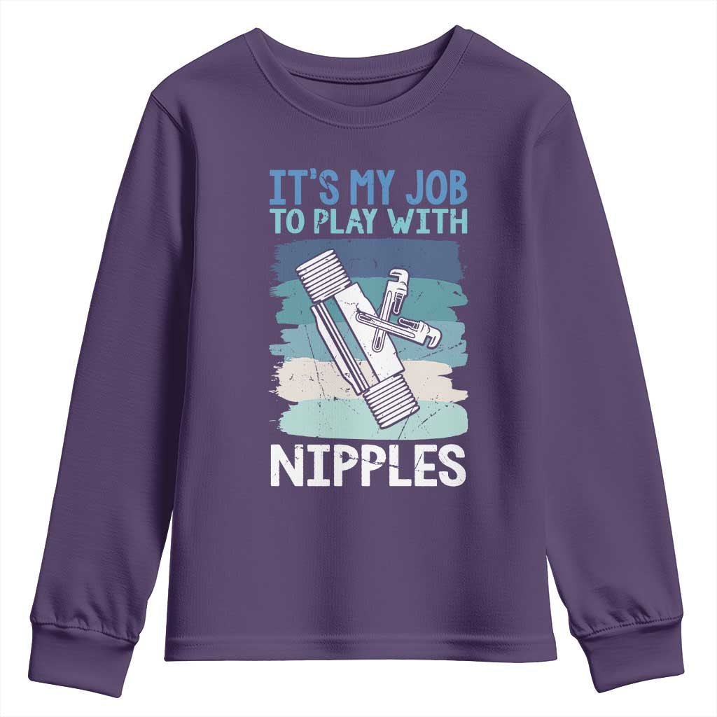 Funny Plumber Plumbing Youth Sweatshirt It Is My Job To Play With Nipples TS14 Purple Print Your Wear