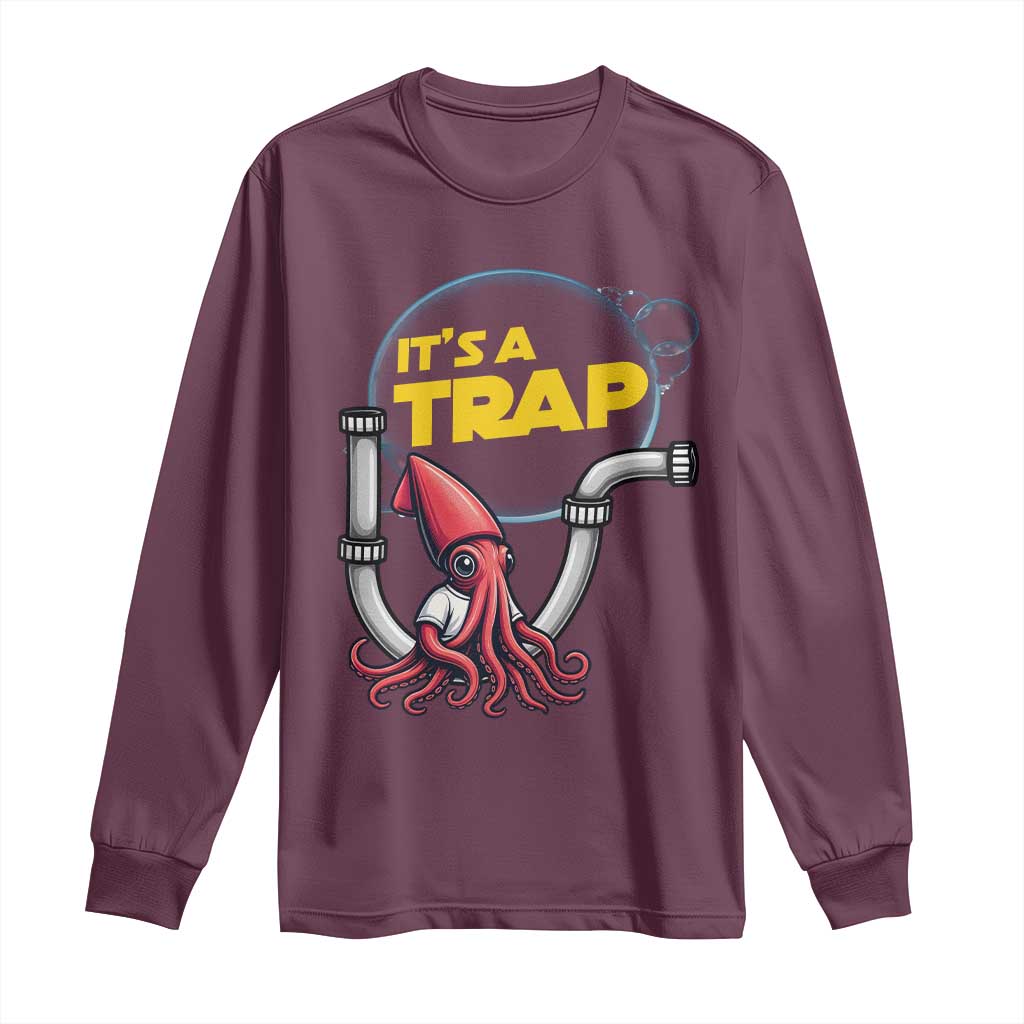 Funny Plumbing Plumber Long Sleeve Shirt It Is A Trap TS14 Maroon Print Your Wear