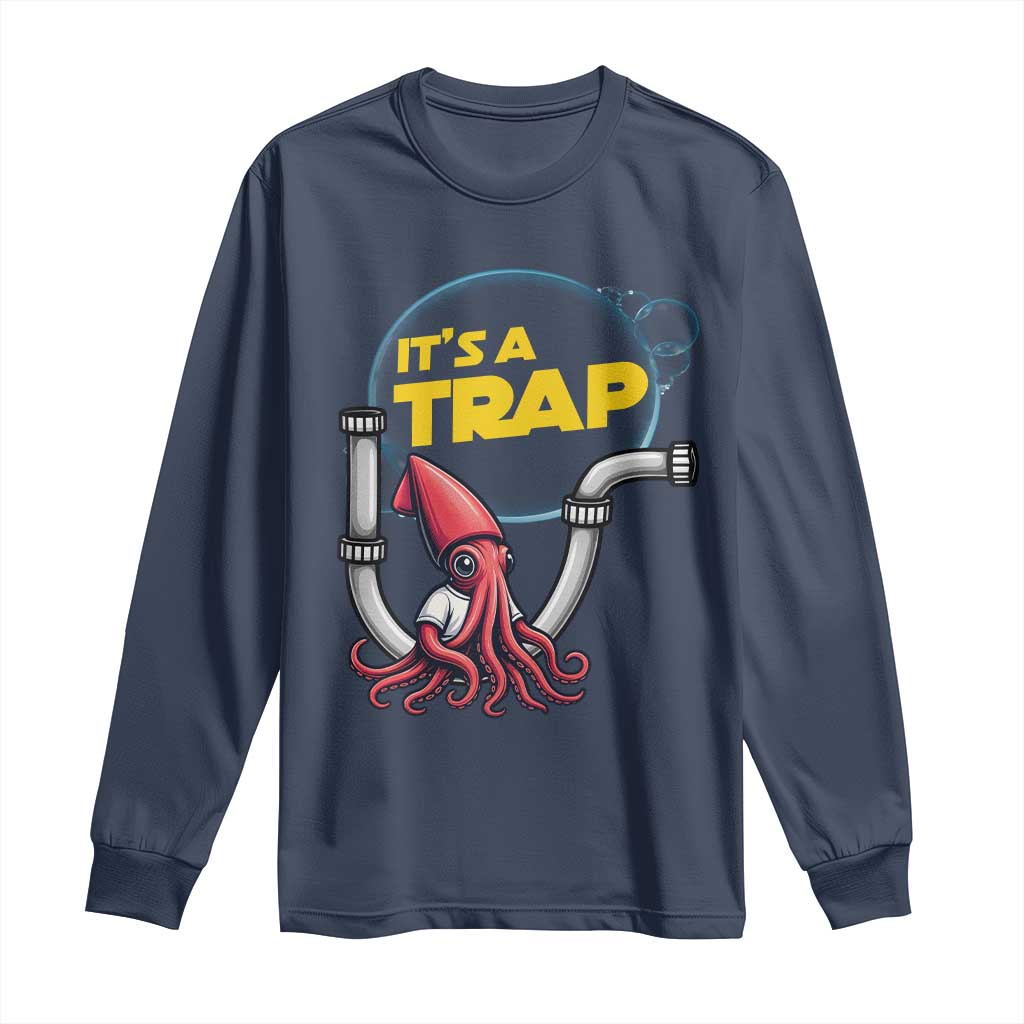 Funny Plumbing Plumber Long Sleeve Shirt It Is A Trap TS14 Navy Print Your Wear