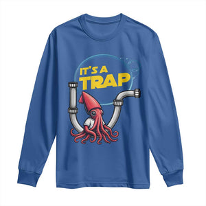Funny Plumbing Plumber Long Sleeve Shirt It Is A Trap TS14 Royal Blue Print Your Wear
