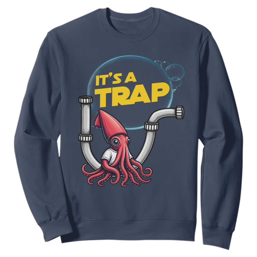 Funny Plumbing Plumber Sweatshirt It Is A Trap TS14 Navy Print Your Wear